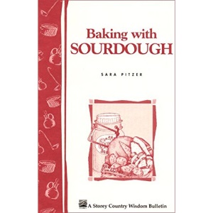 Baking with Sour-dough (Storey Country Wisdom Bulletin)
