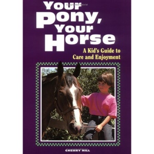 Your Pony, Your Horse: A Kid's Guide to Care and Enjoyment (Kid's guides to animal raising)