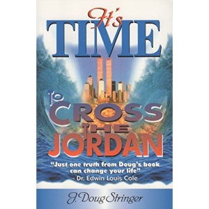 It's Time to Cross the Jordan: The Call to be Part of God's End Time Army