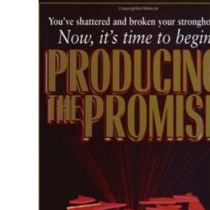 Producing the Promise: You've Shattered and Broken Your Strongholds, Now It's Time to Begin (Keys of the Kingdom Trilogy Ser)