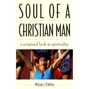 Soul of a Christian Man: A Scriptural Look at Spirituality
