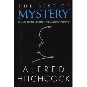 The Best of Mystery: 63 Short Stories Chosen by the Master of Suspense