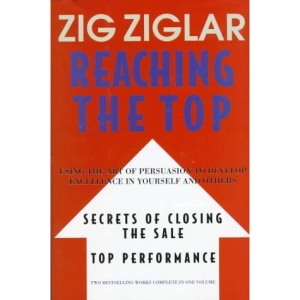 Reaching the Top: Using the Art of Persuasin to Develop Excellence in Yourself and Others