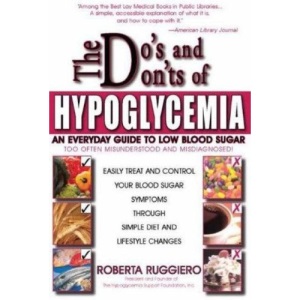 The Do's and Don'ts of Hypoglycemia: An Everyday Guide to Low Blood Sugar