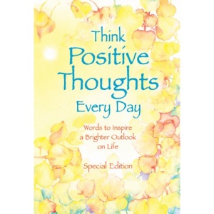 Think Positive Thoughts Every Day: Poems to Inspire a Brighter Outlook on Life (Selp-Help)