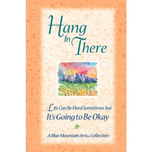Hang in There: ...Life Can Be Hard Sometimes, But It's Going to Be Okay (Blue Mountain Arts Collection)