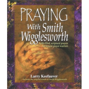 Praying with Smith Wigglesworth