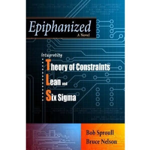 Epiphanized: Integrating Theory of Constraints, Lean and Six Sigma (TLS)