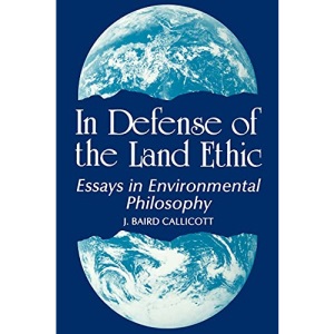 In Defense of Land Ethic: Essays in Environmental Philosophy (SUNY Series in Philosophy) (SUNY Series in Philosophy and Biology)