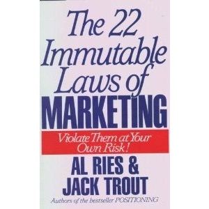 The 22 Immutable Laws of Marketing: Violate Them at Your Own Risk!