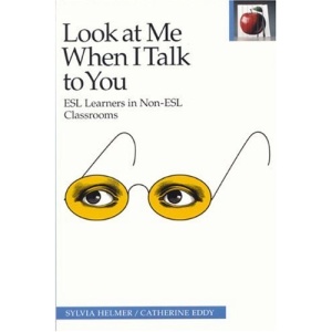 Look at Me When I Talk to You: ESL Learners in Non-ESL Classrooms (Pippin Teacher's Library)
