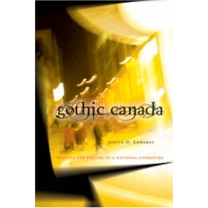 Gothic Canada: Reading the Spectre of a National Literature (Canadian Literature)