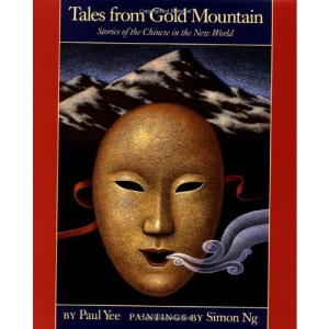 Tales from Gold Mountain: Stories of the Chinese in the New World (A Groundwood Book)