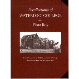 Recollections of Waterloo College: Memoirs of Flora Roy