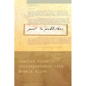 Poet to Publisher: Charles Olson's Correspondence with Donald Allen