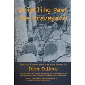 Whistling Past the Graveyard: Stories of Bizarre Crime and Dark Fantasy
