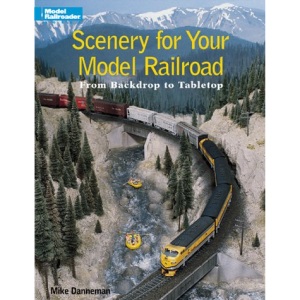 Scenery for Your Model Railroad: From Backdrop to Tabletop (Model Railroader)