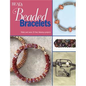 Beaded Bracelets: Make & Wear 25 Fast, Fabulous Projects
