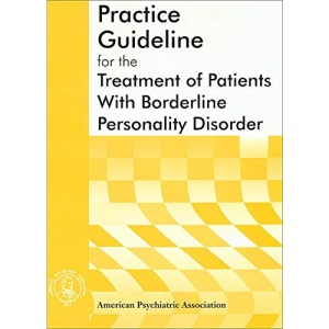 American Psychiatric Association Practice Guideline for the Treatment of Patients with Borderline Personality Disorder (American Psychiatric ... Psychiatric Association Practice Guidelines,)