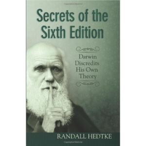 Secrets of the Sixth Edition: Darwin Discredits His Own Theory