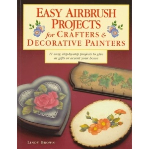 Easy Airbrush Projects for Crafters and Decorative Painters