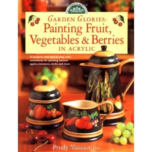 Garden Glories: Painting Fruit, Vegetables and Berries in Acrylic (Decorative Painting S.)