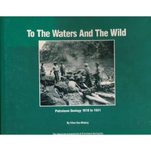 To the Waters and the Wild: Petroleum Geology, 1918-41