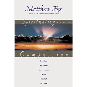A Spirituality Named Compassion: Uniting Mystical Awareness with Social Justice