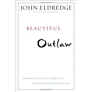 Beautiful Outlaw: Experiencing the Playful, Disruptive, Extravagant Personality of Jesus