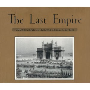 The Last Empire: Photography in British India, 1855 -1991