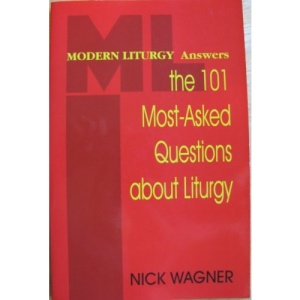 Modern Liturgy Answers: The 101 Most Asked Questions About Liturgy