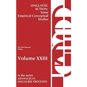 Linguistic Action: Some Empirical-Conceptual Studies: 23 (Advances in Discourse Processes)