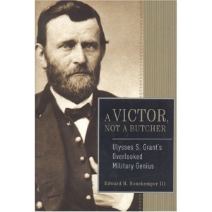 Victor, Not a Butcher: Ulysses S. Grant's Overlooked Military Genius