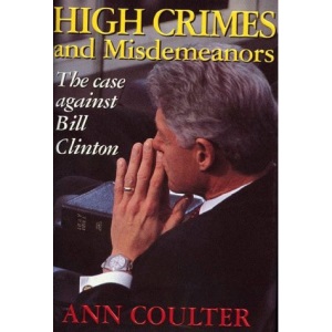 High Crimes and Misdemeanors: The Case against Bill Clinton