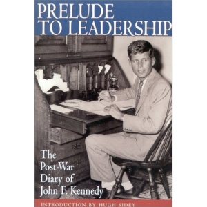 Prelude to Leadership: European Diary of John F.Kennedy, Summer 1945