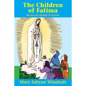 The Children of Fatima and Our Lady's Message to the World (Stories of the Saints for Young People Ages 10 to 100) (Saints Lives)