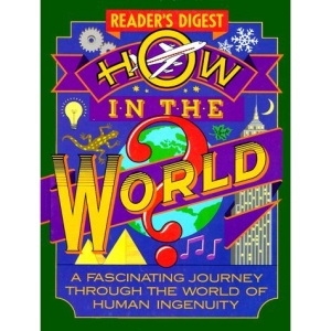 How in the World?: A Fascinating Journey Through the World of Human Ingenuity