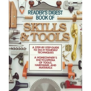 Book of Skills and Tools: A Homeowner's Encyclopedia of Tools, Hardware and Material