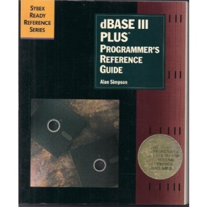 dBase III Plus: Programmer's Reference Guide (Sybex Ready Reference Series)