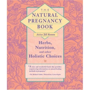 The Natural Pregnancy Book: Herbs, Nutrition and Other Holistic Choices