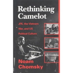 Rethinking Camelot: Jfk, the Vietnam War, and Us Political Culture