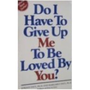 Do I Have to Give Up Me to Be Loved by You?