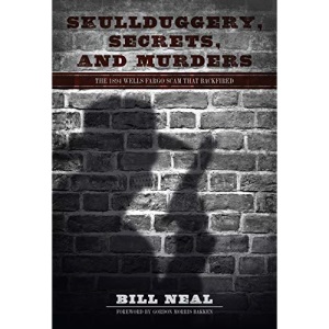 Skullduggery, Secrets, and Murders: The 1894 Wells Fargo Scam That Backfired (American Liberty and Justice)