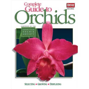 Complete Guide to Orchids: Selecting, Growing, Displaying (Ortho Books)