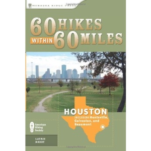 60 Hikes Within 60 Miles: Houston: Including Huntsville, Beaumont, and Galveston