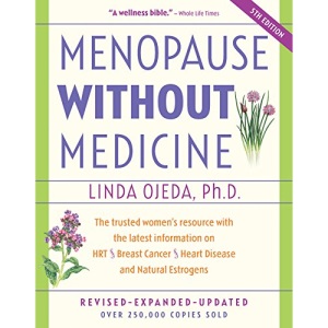 Menopause Without Medicine: The Trusted Women's Resource with the Latest Information on Hrt, Breast Cancer, Heart Disease, and Natural Estrogens