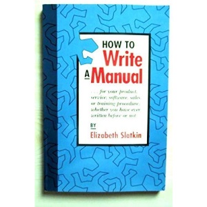 How to Write a Manual: For Your Product, Service, Software, Sales or Training Procedure, Whether You Have Written Before or Not