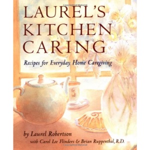 Laurel's Kitchen Caring: Whole Food Recipes for Everyday Home Caregiving
