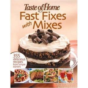 Taste of Home: Fast Fixes with Mixes: 355 Delicious Recipes from Simple Starters