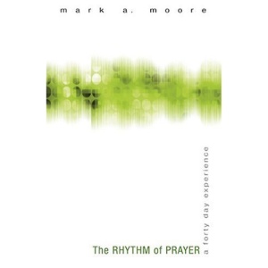 The Rhythm of Prayer: A Forty Day Experience